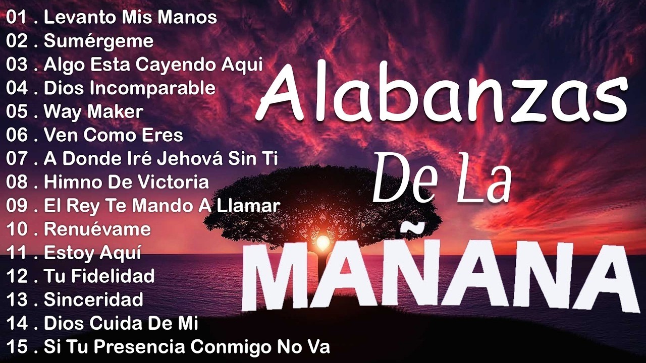 MUSICA CRISTIANA QUE REFRESCAN EL CORAZON Y EL ALMA - ALABANZA Y ADORACIÓN DE LA MAÑANA PARA