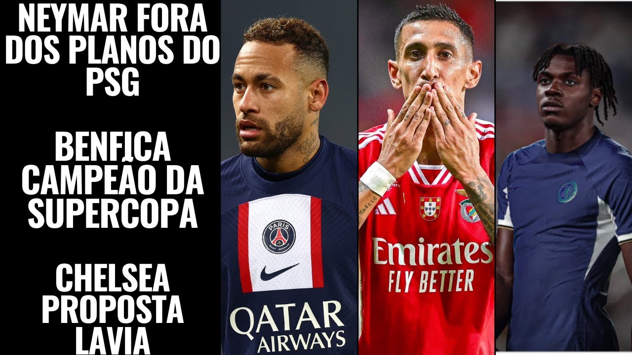 ⁣BENFICA CAMPEÃO SUPERCOPA,NEYMAR FORA DOS PLANOS DO PSG E CHELSEA FAZ PROPOSTA POR ROMEO LAVIA