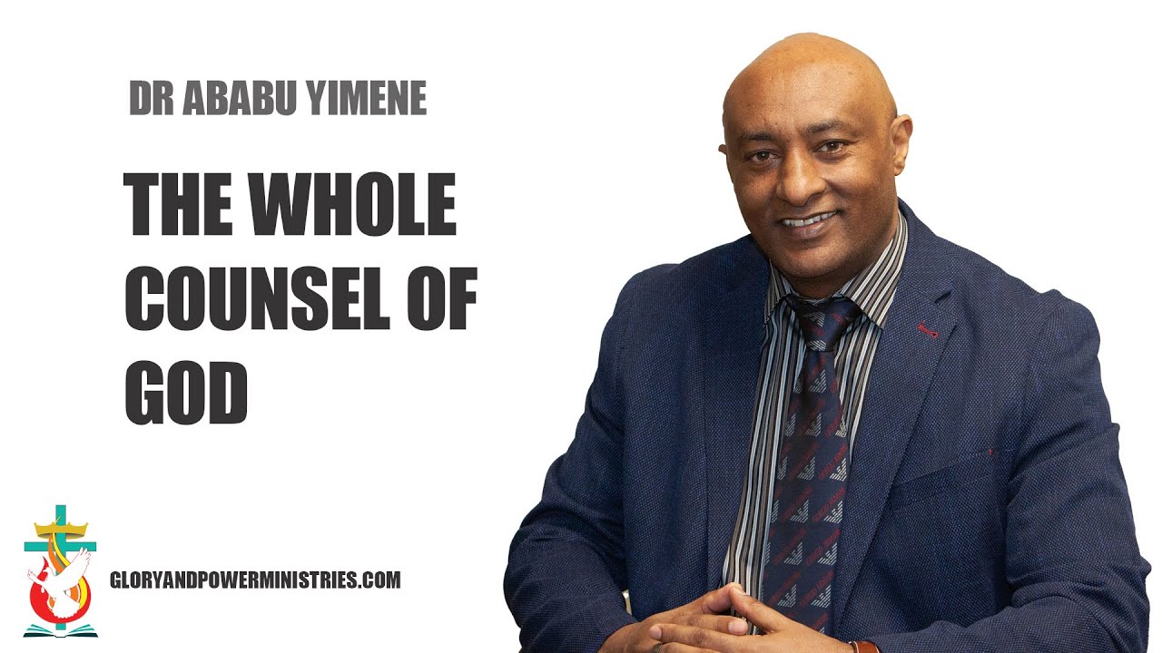 The Whole Counsel Of God Dr Ababu Yimene YouTube the-whole-counsel-of-god-dr-ababu-yimene-youtube