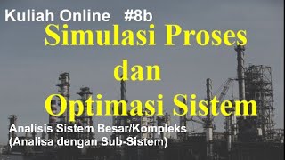 Analisis Sistem Kompleks | Analisis Sub Sistem | Dunia Teknik Kimia | Simulasi Proses | Optimasi