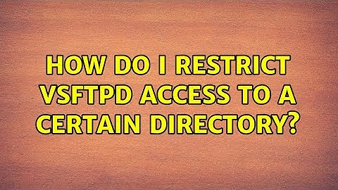 Ubuntu: How do I restrict vsftpd access to a certain directory?