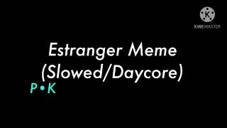 Estranger Meme (Slowed/Daycore)