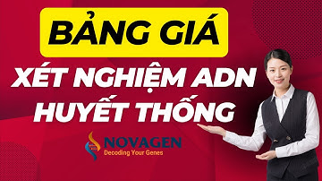 Bảng Giá Xét Nghiệm ADN Huyết Thống Mới Nhất Tại NOVAGEN