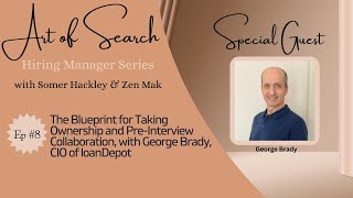 Ep8 The Blueprint for Taking Ownership & Pre-Interview Collaboration w George Brady CIO of loanDepot