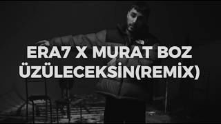 Üzüleceksi̇n 2.0 - Era7 X Murat Boz (2K Remi̇x)