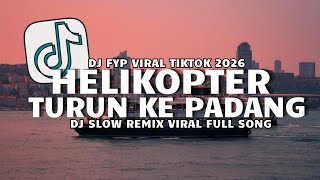 DJ HELIKOPTER TURUN KE PADANG SLOW REMIX FYP VIRAL TIKTOK FULL SONG 2026