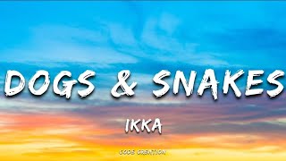 Ikka - Dogs & Snakes (Lyrics)