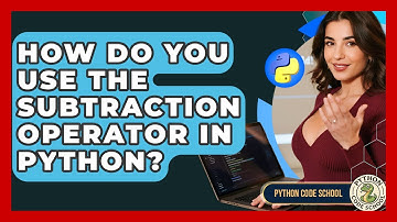 How Do You Use The Subtraction Operator In Python? - Python Code School