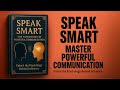 How To Speak Smart Master The Psychology Of Powerful Communication Audiobook