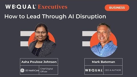 WeQual Executives - How to Lead Through AI Disruption