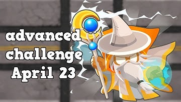 BTD6 advanced challenge | know thy monk | April 23