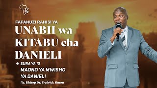 MAONO YA MWISHO YA DANIELI - Sura Ya 10 ya KITABU CHA DANIELI (Na. Askofu Dr. Fredrick Simon)