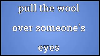 pull the wool over someone's eyes meaning in English