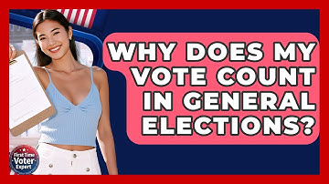 Why Does My Vote Count In General Elections? - First Time Voter Expert