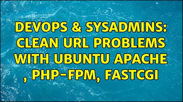 DevOps & SysAdmins: Clean Url problems WIth ubuntu apache , php-fpm, fastcgi