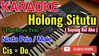 Video thumbnail of "Holong Situtu (Sayang Kel Aku) Karaoke || Karaoke Holong Situtu Nada Pria - The Boys Trio | Cis = Do"