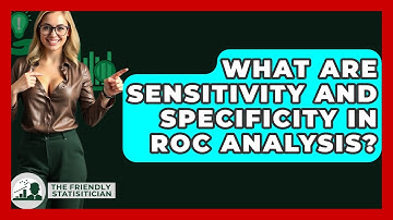 What Are Sensitivity And Specificity In ROC Analysis? - The Friendly Statistician