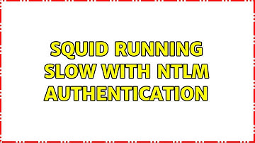Squid Running Slow with ntlm Authentication