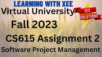 CS615 Software Project Management Assignment 2 Fall 2023 Virtual University of Pakistan