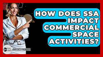How Does SSA Impact Commercial Space Activities? - Physics Frontier