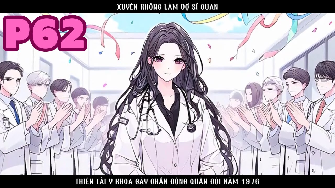 CÔ VỢ XUYÊN KHÔNG CỦA SĨ QUAN LẠNH LÙNG LÀM RUNG ĐỘNG CẢ QUÂN ĐỘI VÌ TÀI NĂNG CỦA MÌNH - P62