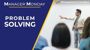 Problem Solving: Finding and Fixing the Right Problems