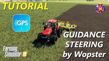 GPS - GUIDANCE STEERING by Wopster - Farming Simulator 19 - FS19 GPS Tutorial