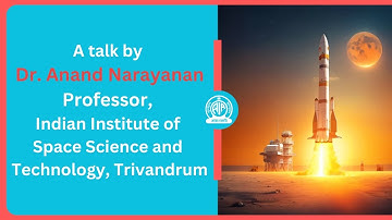 A talk by Dr. Anand Narayanan, Professor, Indian Institute of Space Science and Technology