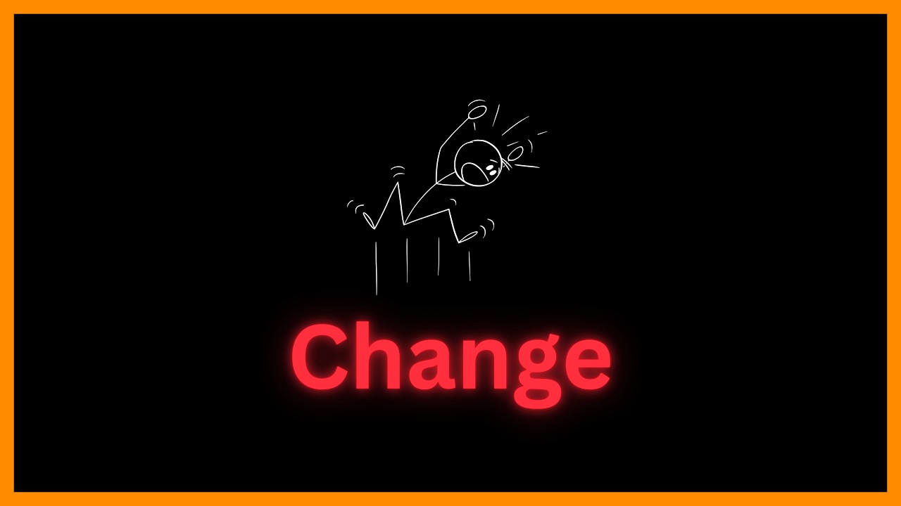 Afraid of Change? Watch This.