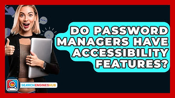 Do Password Managers Have Accessibility Features? - SearchEnginesHub.com