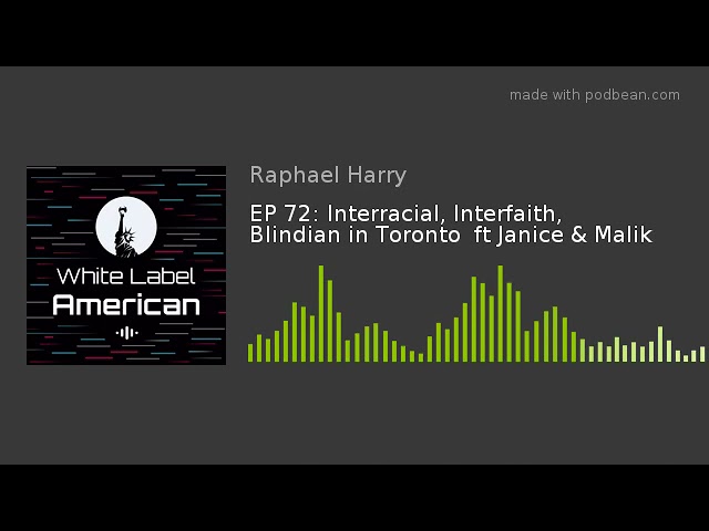 EP 72: Interracial, Interfaith, Blindian in Toronto  ft Janice & Malik
