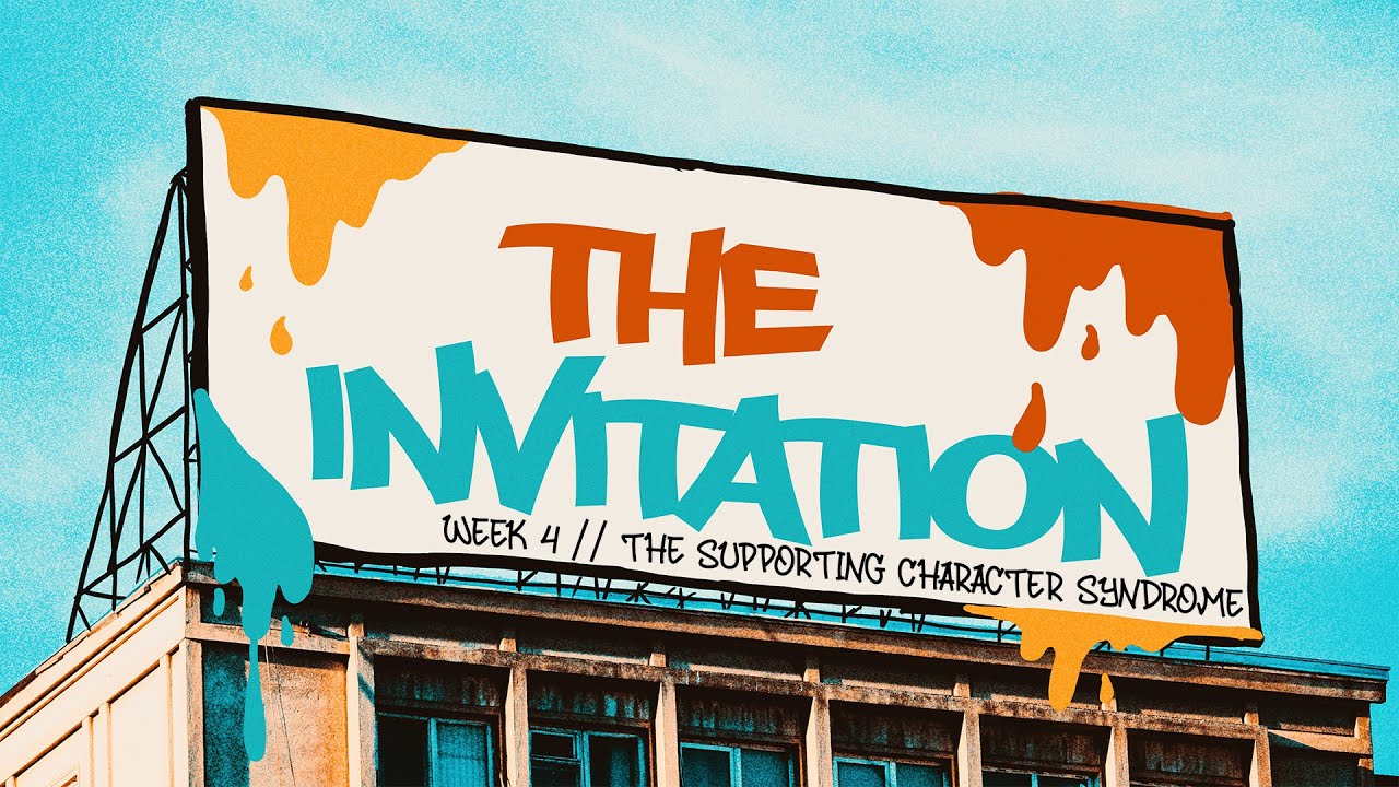 The Invitation // Week 4 | The Supporting Character Syndrome - YouTube