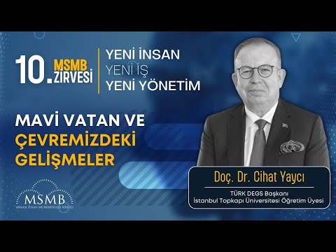 Mavi Vatan ve Çevremizdeki Gelişmeler - Emekli Tümamiral Doç. Dr. Cihat Yaycı | 10.MSMB Zirvesi