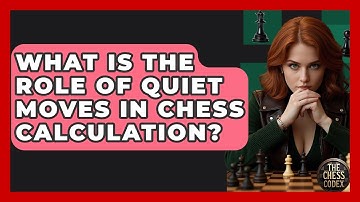 What Is The Role Of Quiet Moves In Chess Calculation? - The Chess Codex