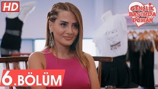 Gençlik Başımda Duman 6. Bölüm Tek Parça Full Hd