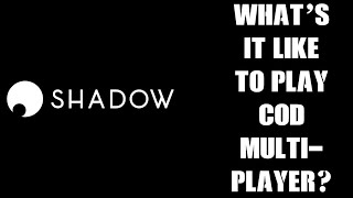 Whats It Like To Play COD Multiplayer On A Shadow Boost Cloud-Streaming Gaming PC? (See Description)