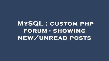 MySQL : custom php forum - showing new/unread posts