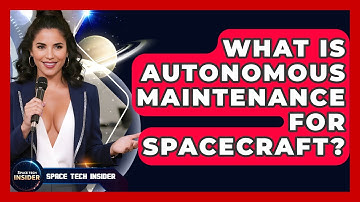 What Is Autonomous Maintenance For Spacecraft? - Space Tech Insider