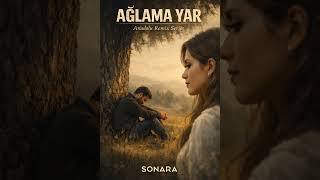 Ağlama Yar - Sonara Anadolu Remix Series