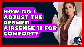 How Do I Adjust The ResMed AirSense 11 For Comfort? - Sleep Apnea Support Network