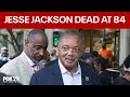 Rev. Jesse Jackson, civil rights activist, dead at 84