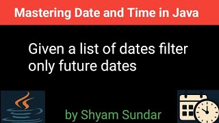 Given a list of dates filter only future dates ||13 || Shyam Sundar