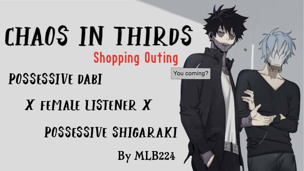 Chaos In Thirds - Shopping Outing - Possessive Dabi x Fem!Listener x Possessive Shigs | Oneshot |