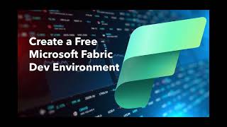 Microsoft Fabric Fundamentals - How to Create A Free Microsoft Fabric Developer Environment