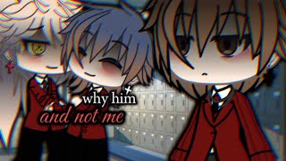 why him and not me..||gacha gcmm||