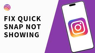 How To Fix Quick Snap Not Showing on Instagram