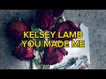 Kelsey Lamb - You Made Me (Lyrics)