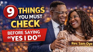 9 THINGS YOU MUST CHECK BEFORE SAYING "YES I DO"❣️||Rev. Sam Oye💯💝❣️