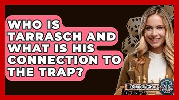 Who Is Tarrasch And What Is His Connection To The Trap? - The Board Game Xpert