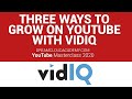 3 Steps to Grow on YouTube With VidIQ